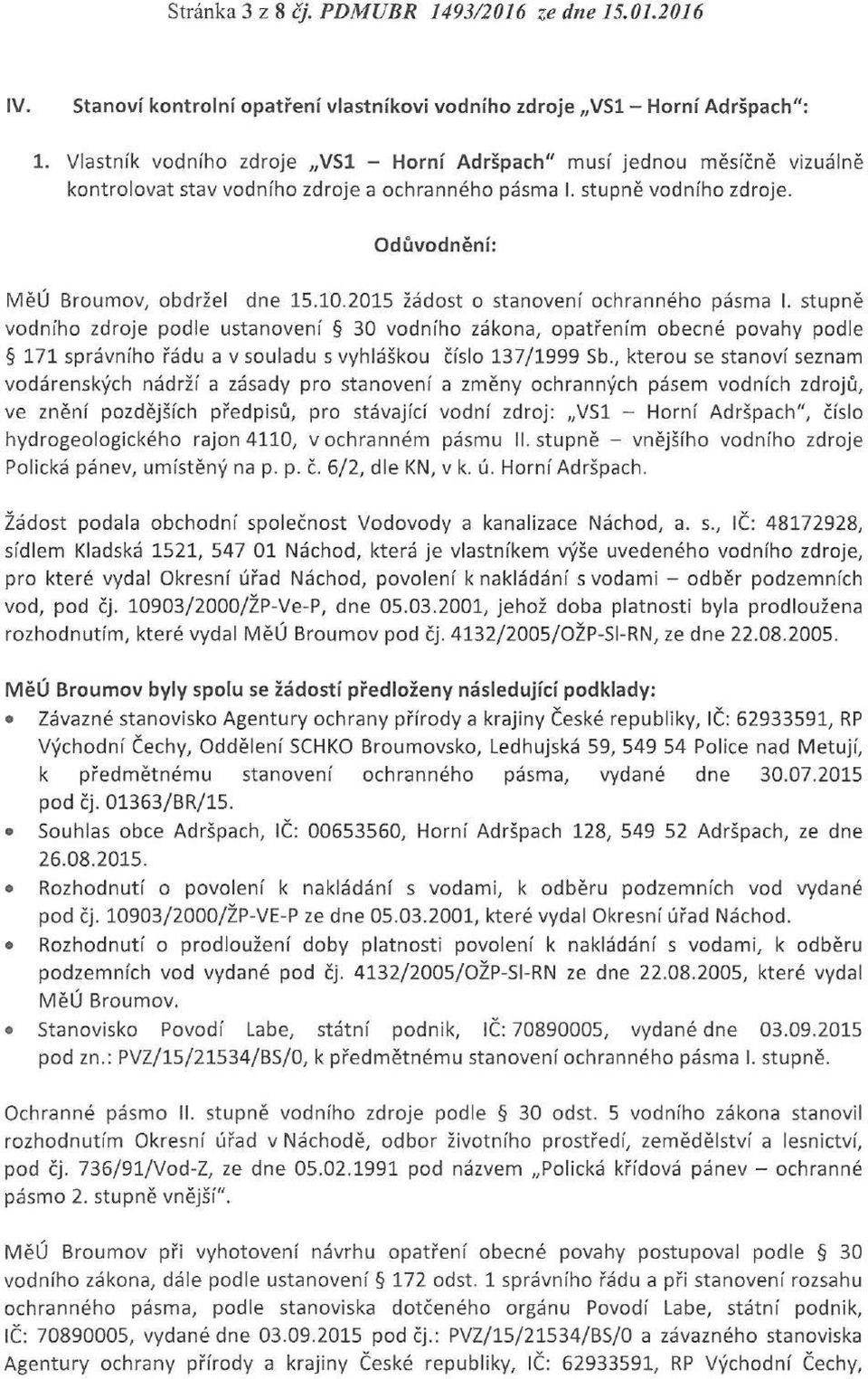 2015 žádost o stanovení ochranného pásma I. stupně vodního zdroje podle ustanovení 30 vodního zákona, opatřením obecné povahy podle 171 správního řádu a v souladu s vyhláškou číslo 137/1999 Sb.