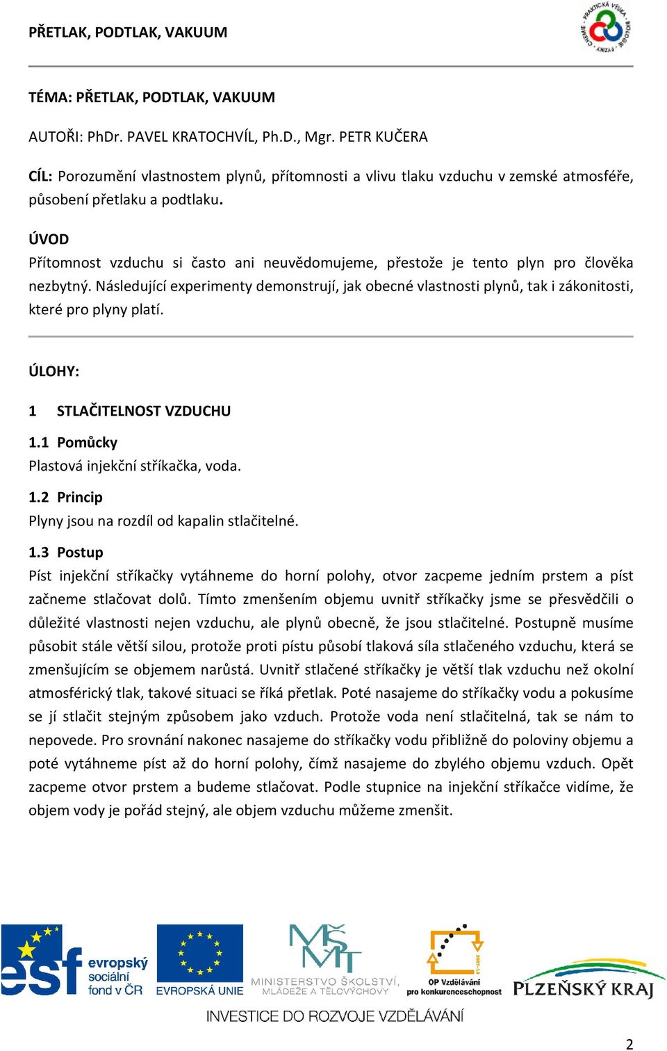 ÚVOD Přítomnost vzduchu si často ani neuvědomujeme, přestože je tento plyn pro člověka nezbytný.