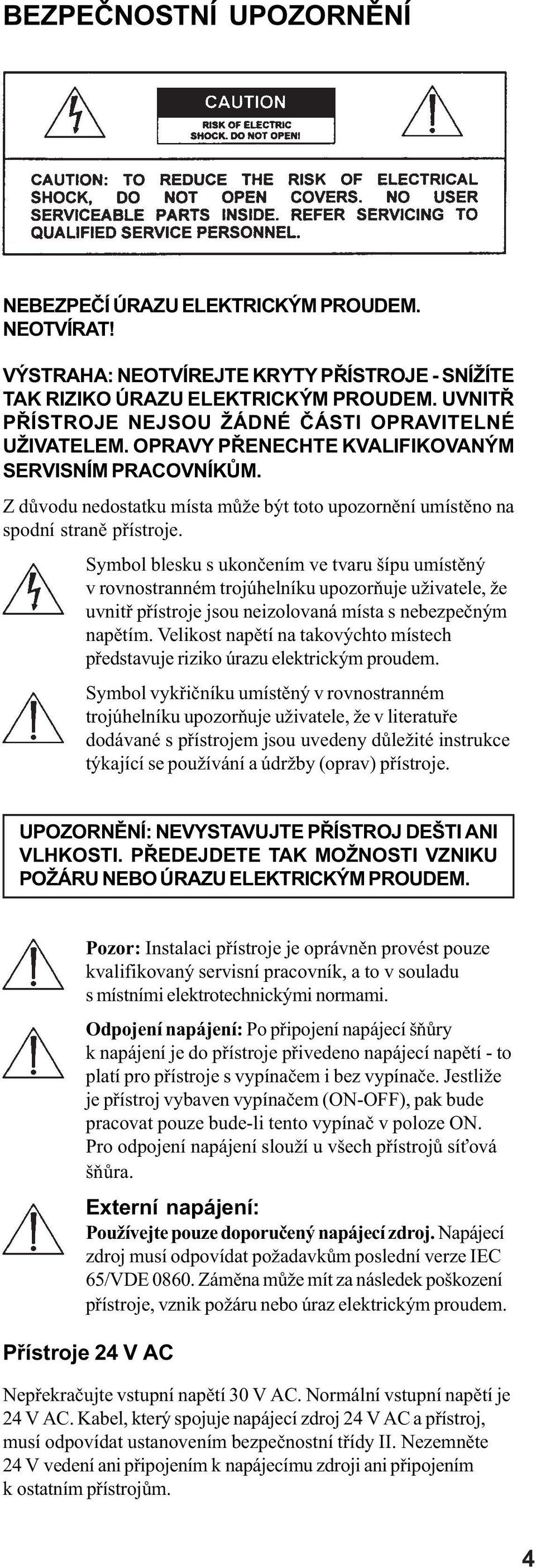 Z dùvodu nedostatku místa mùže být toto upozornìní umístìno na spodní stranì pøístroje.
