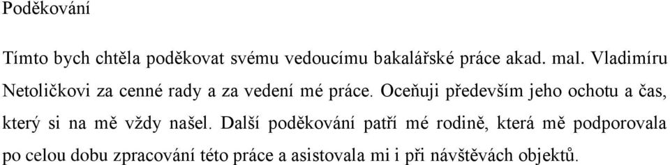 Oceňuji především jeho ochotu a čas, který si na mě vždy našel.