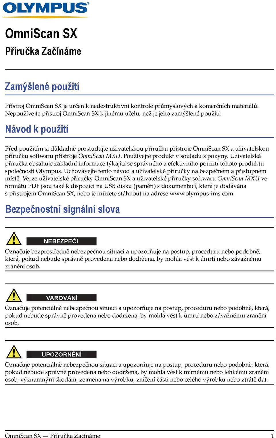 Návod k použití Před použitím si důkladně prostudujte uživatelskou příručku přístroje OmniScan SX a uživatelskou příručku softwaru přístroje OmniScan MXU. Používejte produkt v souladu s pokyny.