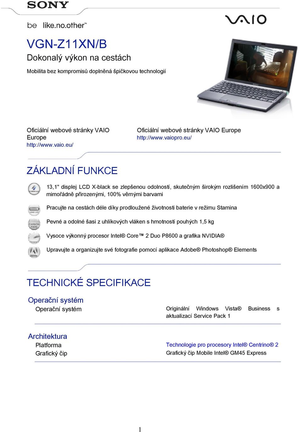 eu/ ZÁKLADNÍ FUNKCE 13,1" displej LCD X-black se zlepšenou odolností, skutečným širokým rozlišením 1600x900 a mimořádně přirozenými, 100% věrnými barvami Pracujte na cestách déle díky prodloužené