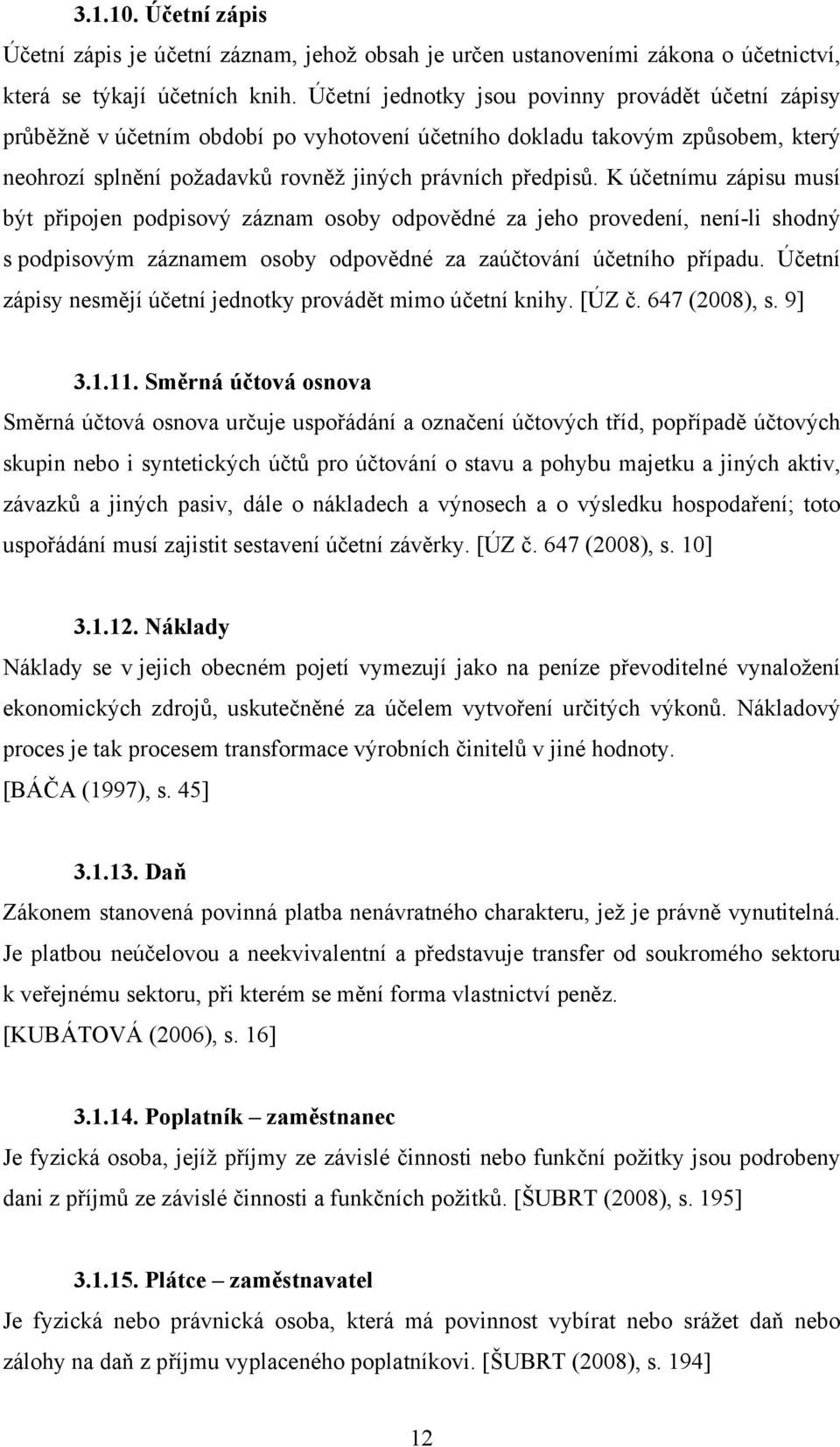 K účetnímu zápisu musí být připojen podpisový záznam osoby odpovědné za jeho provedení, není-li shodný s podpisovým záznamem osoby odpovědné za zaúčtování účetního případu.