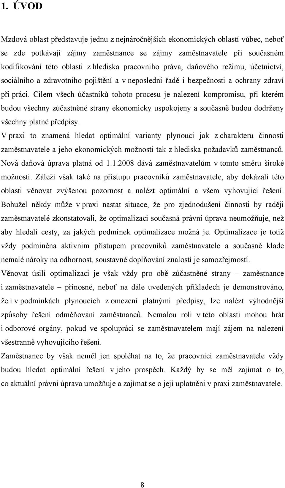 Cílem všech účastníků tohoto procesu je nalezení kompromisu, při kterém budou všechny zúčastněné strany ekonomicky uspokojeny a současně budou dodrženy všechny platné předpisy.