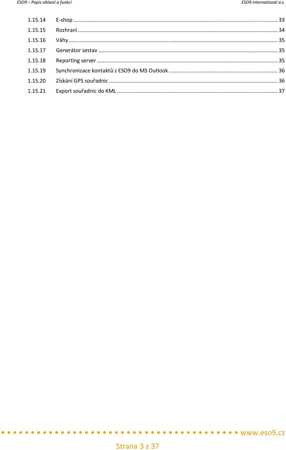.. 36 1.15.20 Získání GPS souřadnic... 36 1.15.21 Export souřadnic do KML.