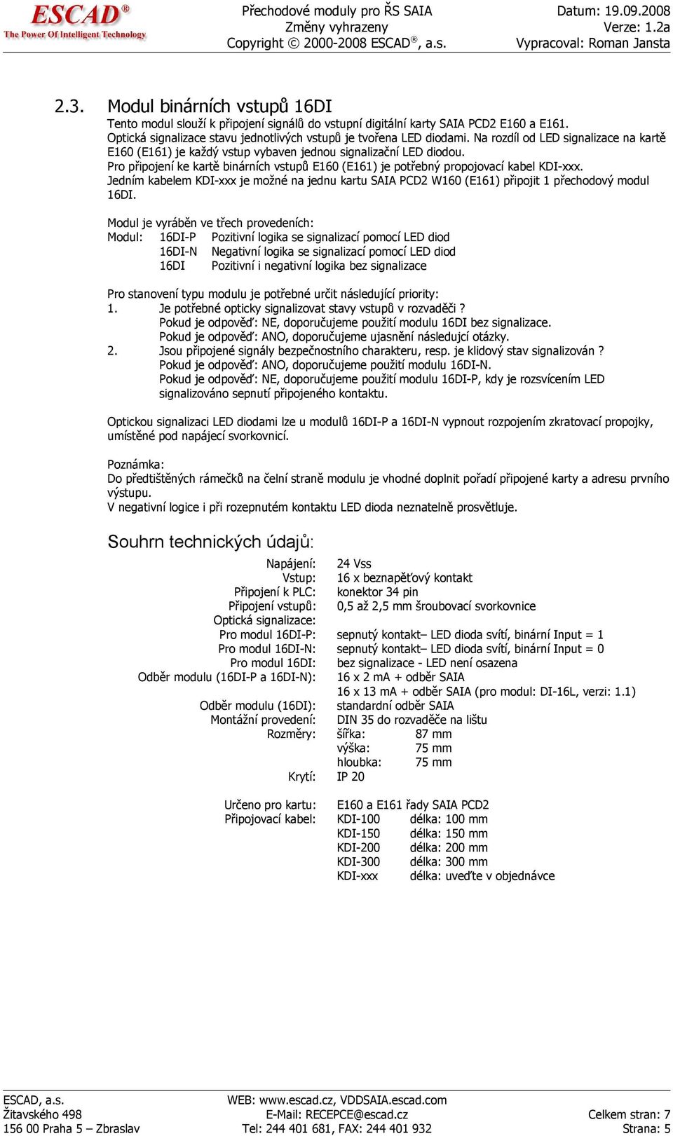 Jedním kabelem KDI-xxx je možné na jednu kartu SAIA PCD2 W160 (E161) připojit 1 přechodový modul 16DI.