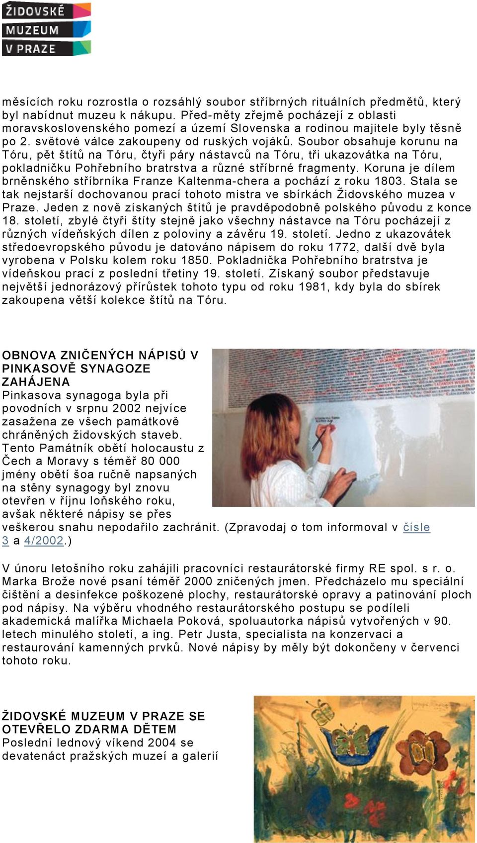 Soubor obsahuje korunu na Tóru, pět štítů na Tóru, čtyři páry nástavců na Tóru, tři ukazovátka na Tóru, pokladničku Pohřebního bratrstva a různé stříbrné fragmenty.