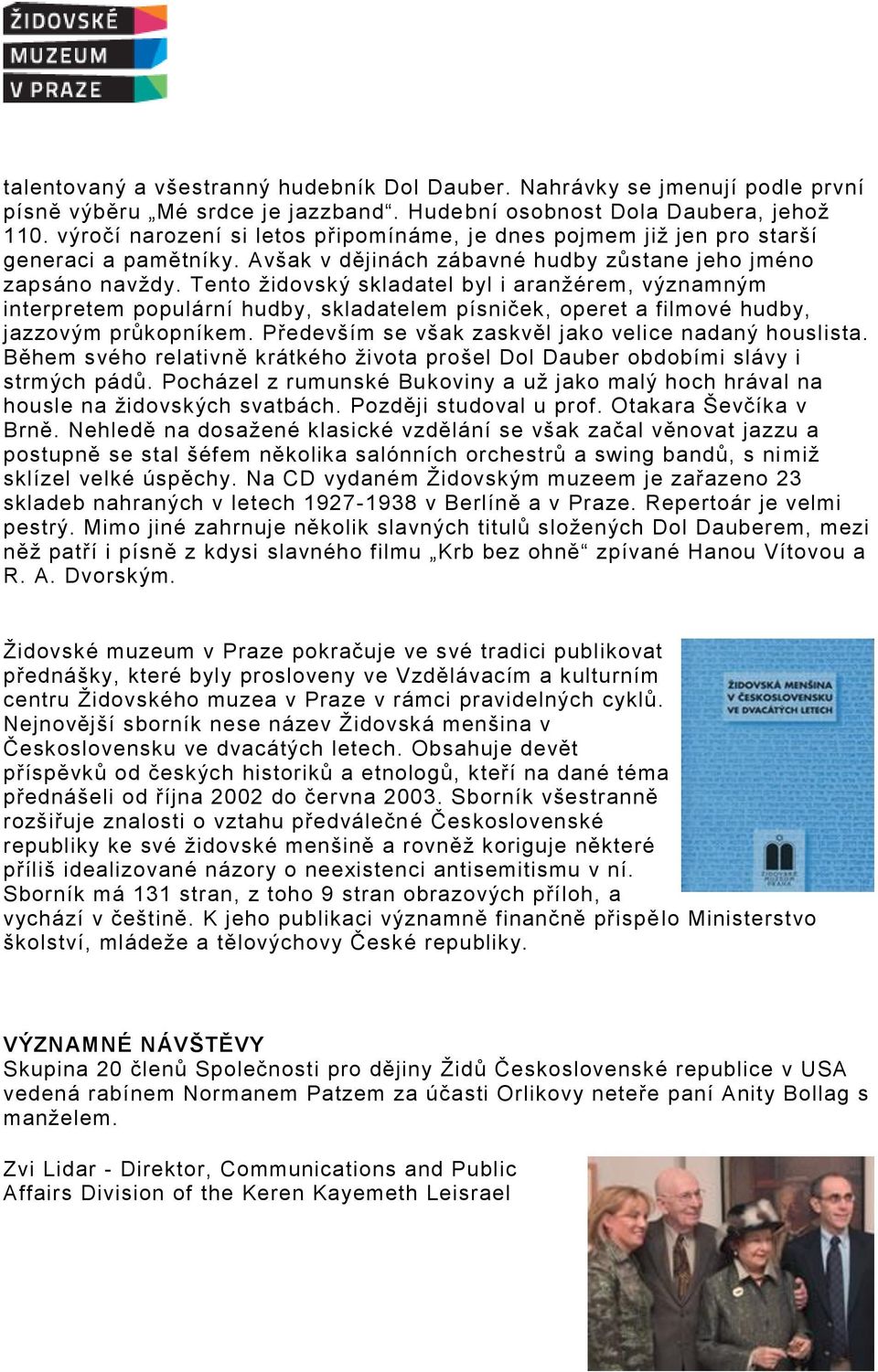 Tento židovský skladatel byl i aranžérem, významným interpretem populární hudby, skladatelem písniček, operet a filmové hudby, jazzovým průkopníkem.