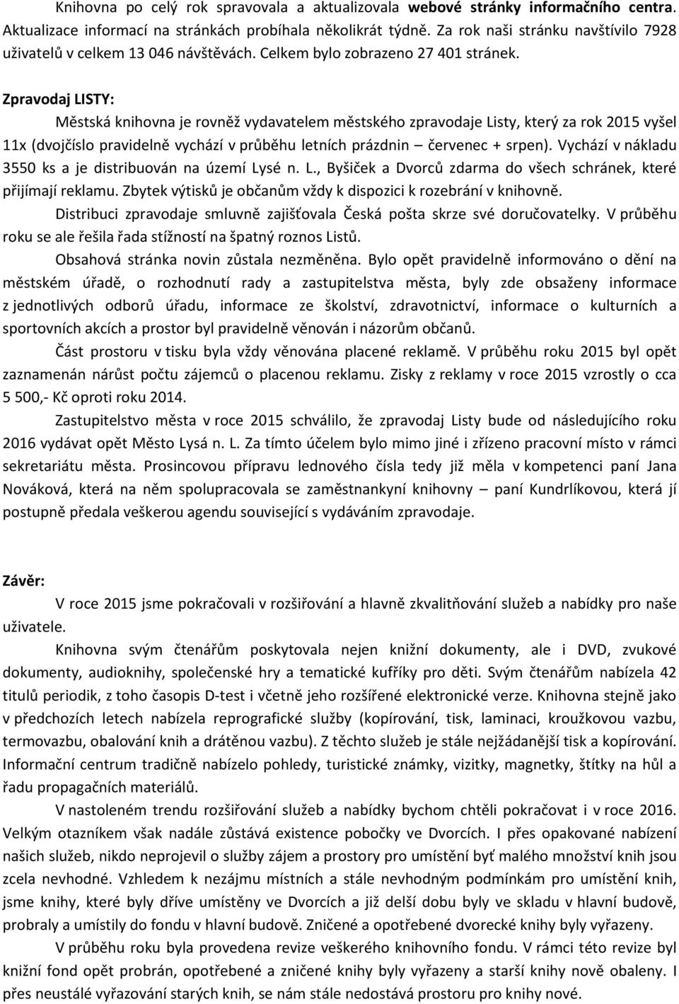 Zpravodaj LISTY: Městská knihovna je rovněž vydavatelem městského zpravodaje Listy, který za rok 2015 vyšel 11x (dvojčíslo pravidelně vychází v průběhu letních prázdnin červenec + srpen).