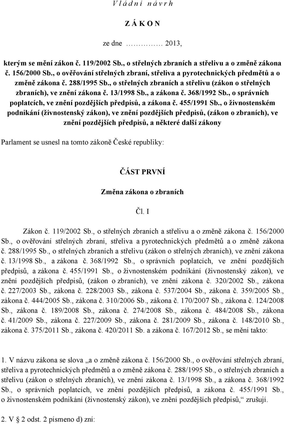 , a zákona č. 368/1992 Sb., o správních poplatcích, ve znění pozdějších předpisů, a zákona č. 455/1991 Sb.