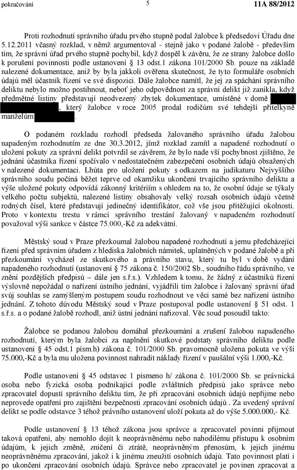 týkaly Proto v kontextu trestu v rámci správního trestání žalovaný v napadeném rozhodnutí považoval výši sankce v - ch v tomu, že žádný z jednání.