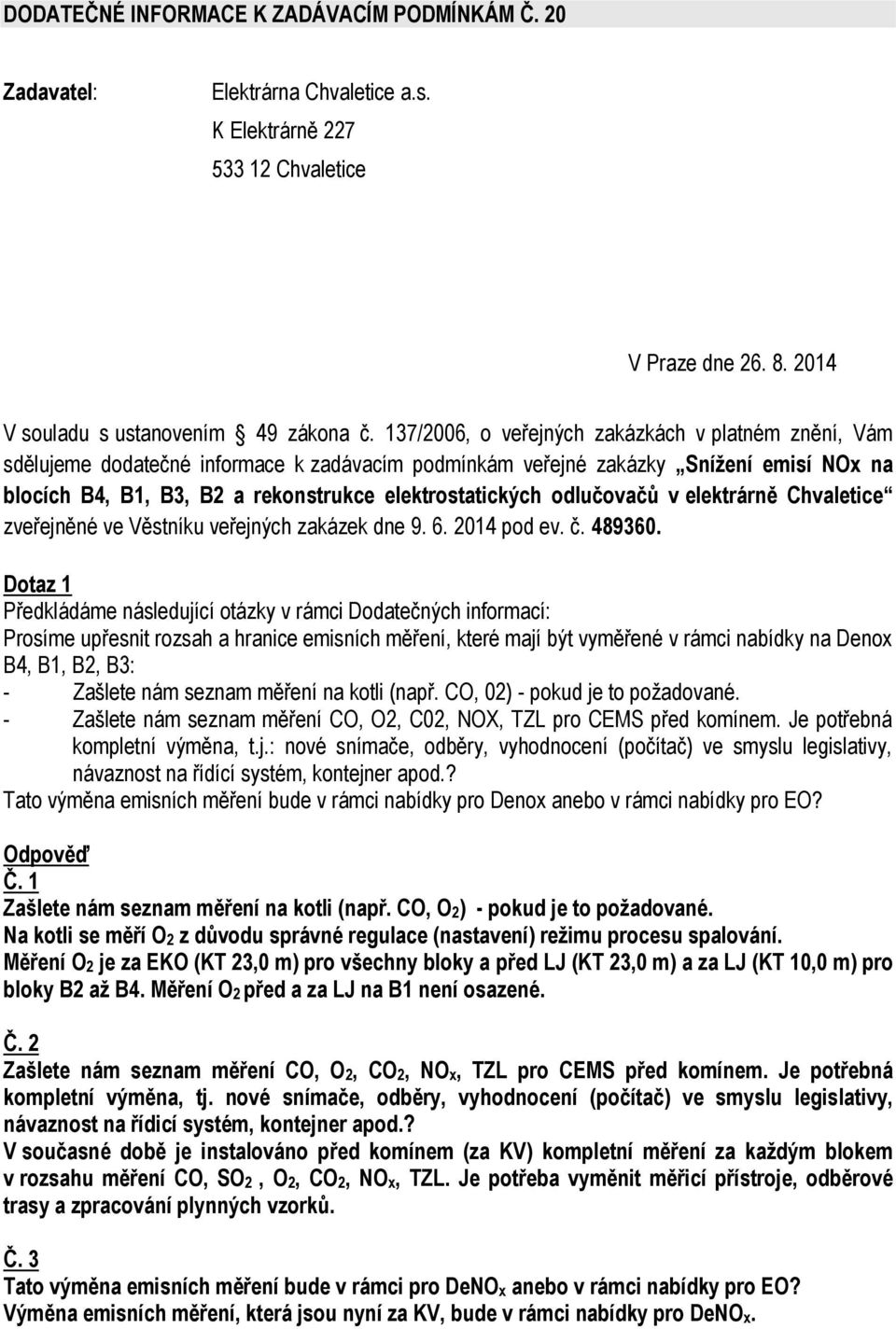 odlučovačů v elektrárně Chvaletice zveřejněné ve Věstníku veřejných zakázek dne 9. 6. 2014 pod ev. č. 489360.