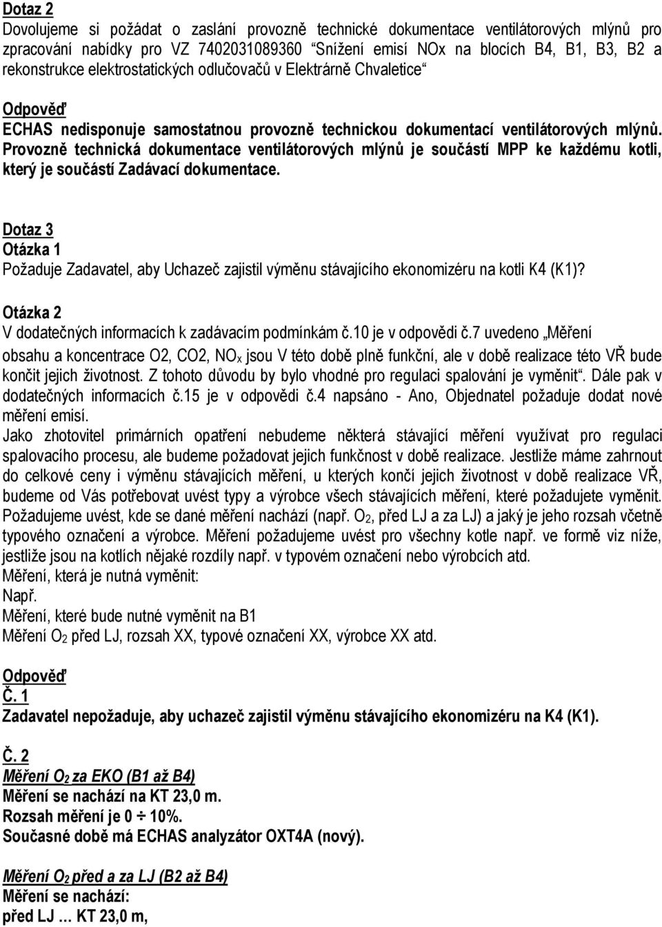 Provozně technická dokumentace ventilátorových mlýnů je součástí MPP ke každému kotli, který je součástí Zadávací dokumentace.