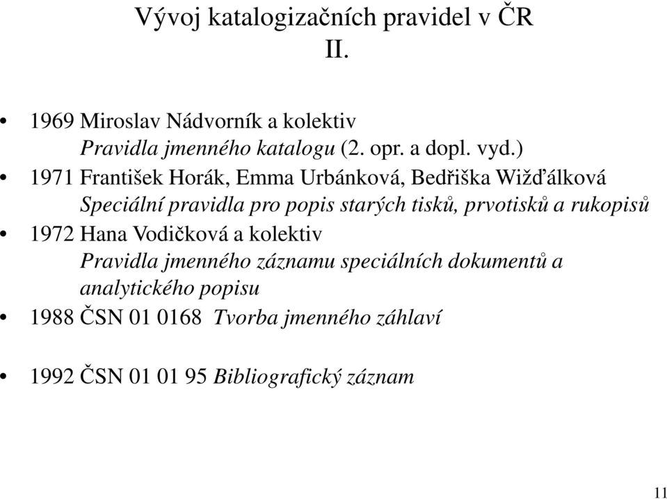 ) 1971 František Horák, Emma Urbánková, Bedřiška Wižďálková Speciální pravidla pro popis starých tisků,