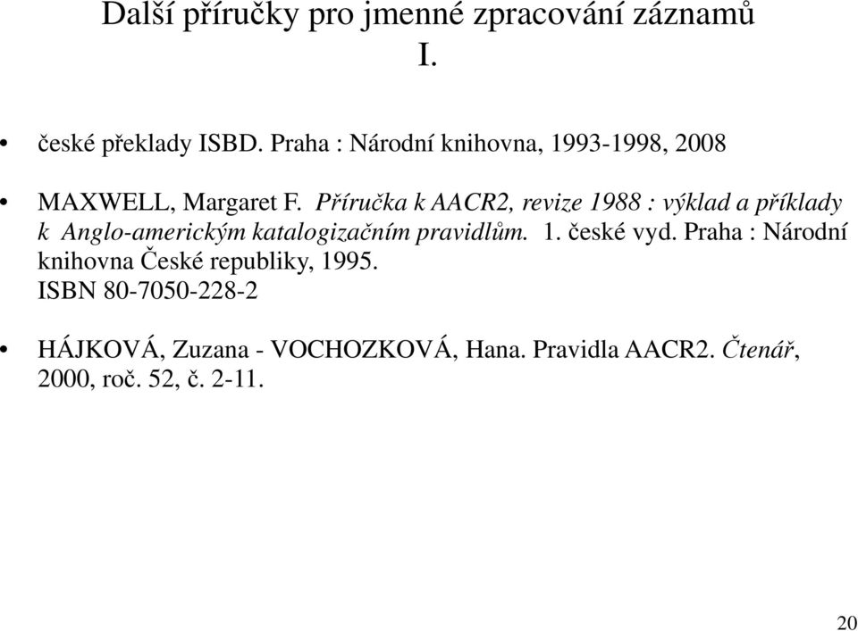 Příručka k AACR2, revize 1988 : výklad a příklady k Anglo-americkým katalogizačním pravidlům. 1. české vyd.