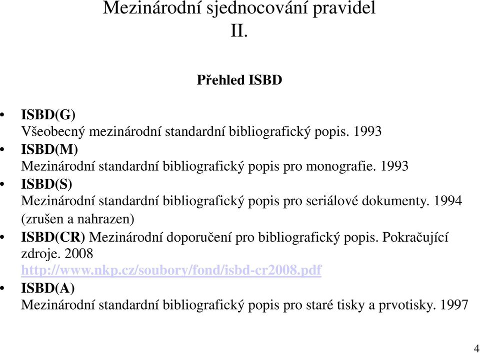 1993 ISBD(S) Mezinárodní standardní bibliografický popis pro seriálové dokumenty.