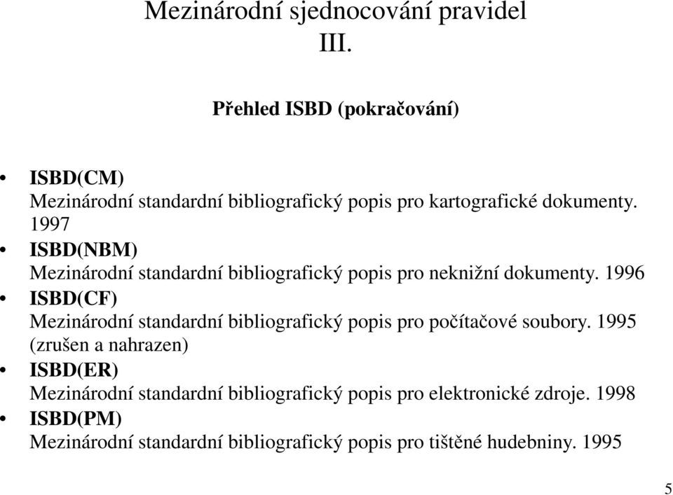 1997 ISBD(NBM) Mezinárodní standardní bibliografický popis pro neknižní dokumenty.