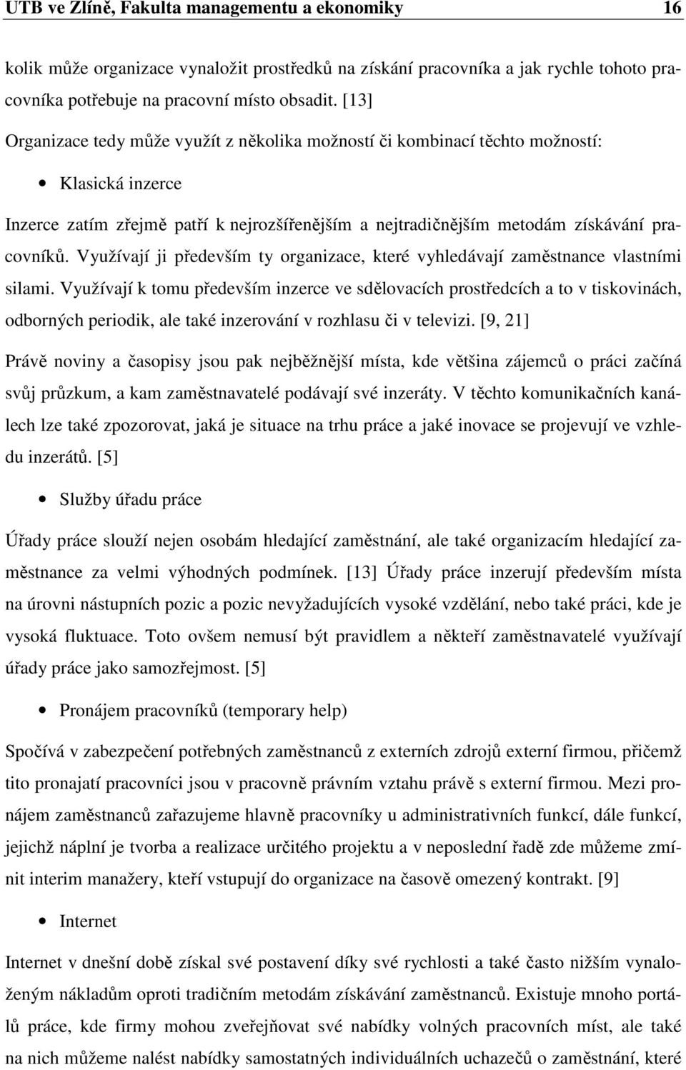 Využívají ji především ty organizace, které vyhledávají zaměstnance vlastními silami.