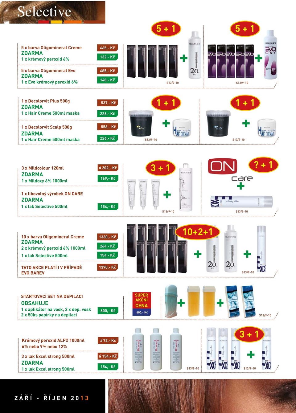 + 1 1 x libovolný výrobek ON CARE 1 x lak Selective 500ml 154,- Kč 10 x barva Oligomineral Creme 2 x krémový peroxid 6% 1000ml 1 x lak Selective 500ml 1330,- Kč 264,- Kč 154,- Kč 10+2+1 TATO AKCE