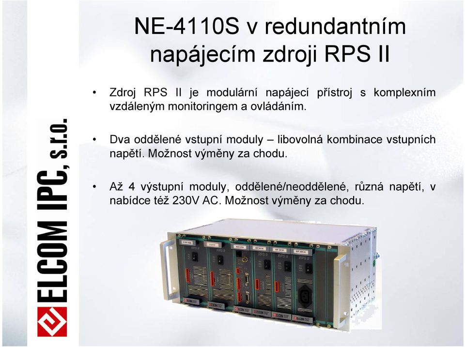 Dva oddělené vstupní moduly libovolná kombinace vstupních napětí.