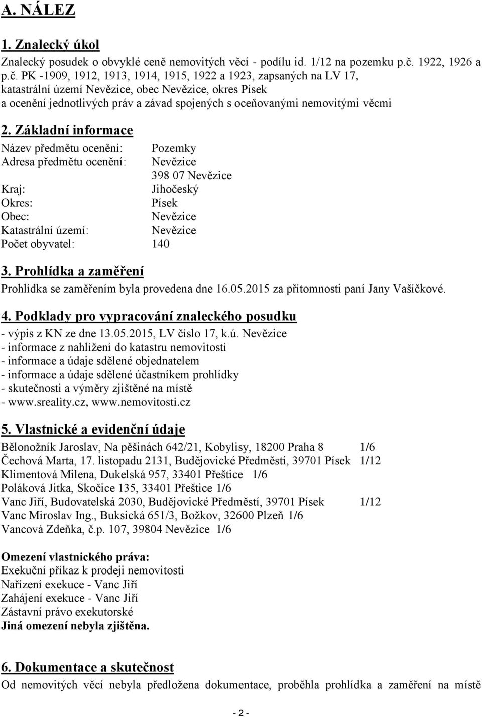 PK -1909, 1912, 1913, 1914, 1915, 1922 a 1923, zapsaných na LV 17, katastrální území Nevězice, obec Nevězice, okres Písek a ocenění jednotlivých práv a závad spojených s oceňovanými nemovitými věcmi