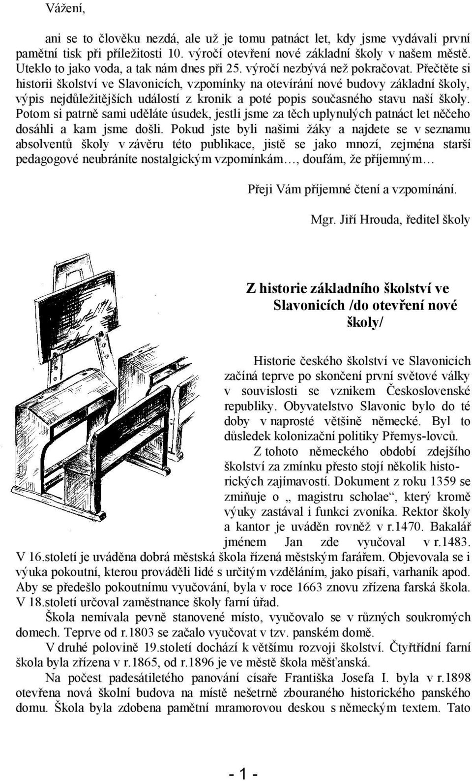 Přečtěte si historii školství ve Slavonicích, vzpomínky na otevírání nové budovy základní školy, výpis nejdůležitějších událostí z kronik a poté popis současného stavu naší školy.