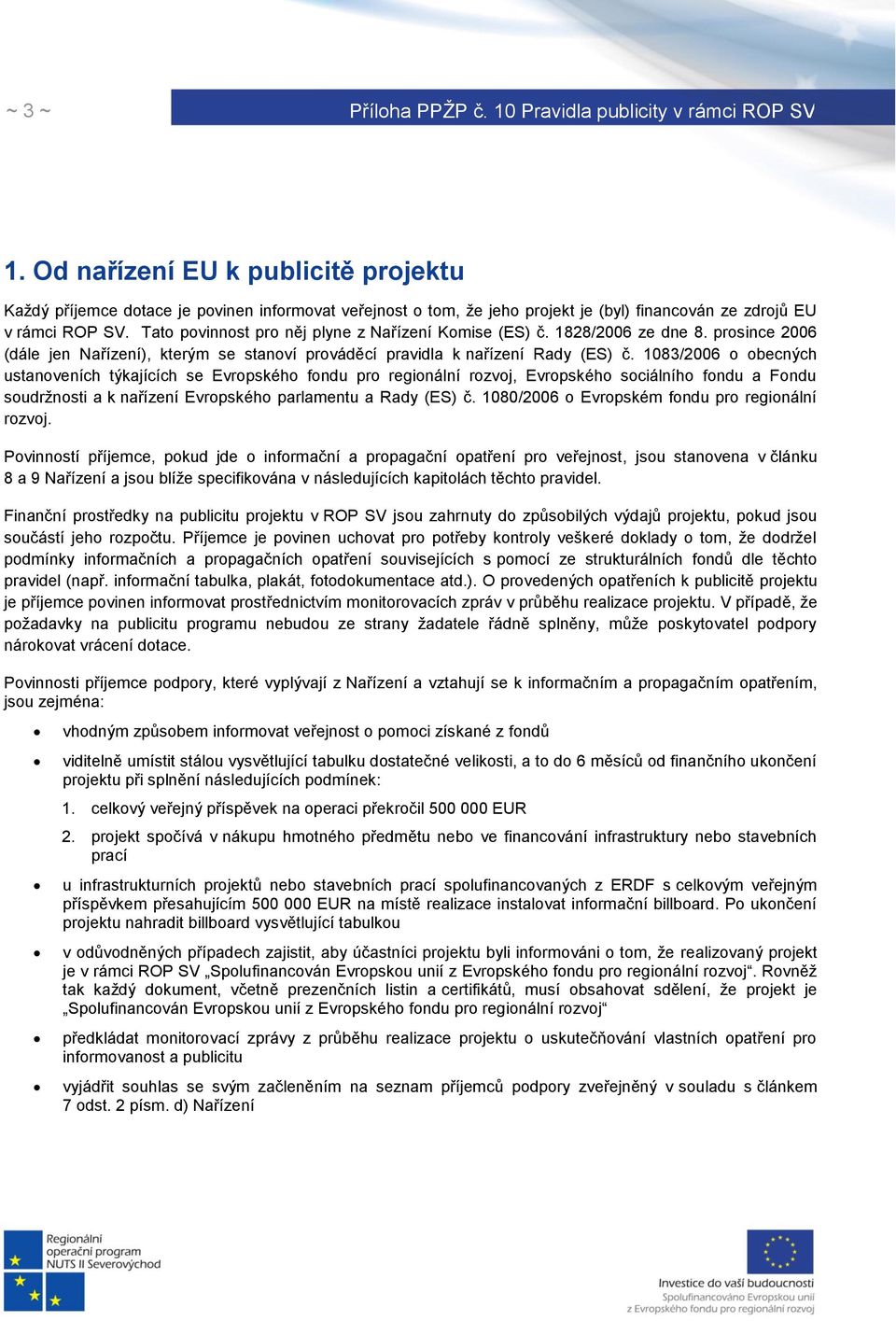 1083/2006 o obecných ustanoveních týkajících se Evropského fondu pro regionální rozvoj, Evropského sociálního fondu a Fondu soudržnosti a k nařízení Evropského parlamentu a Rady (ES) č.