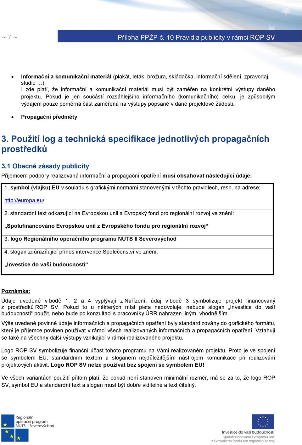 Propagační předměty 3. Použití log a technická specifikace jednotlivých propagačních prostředků 3.