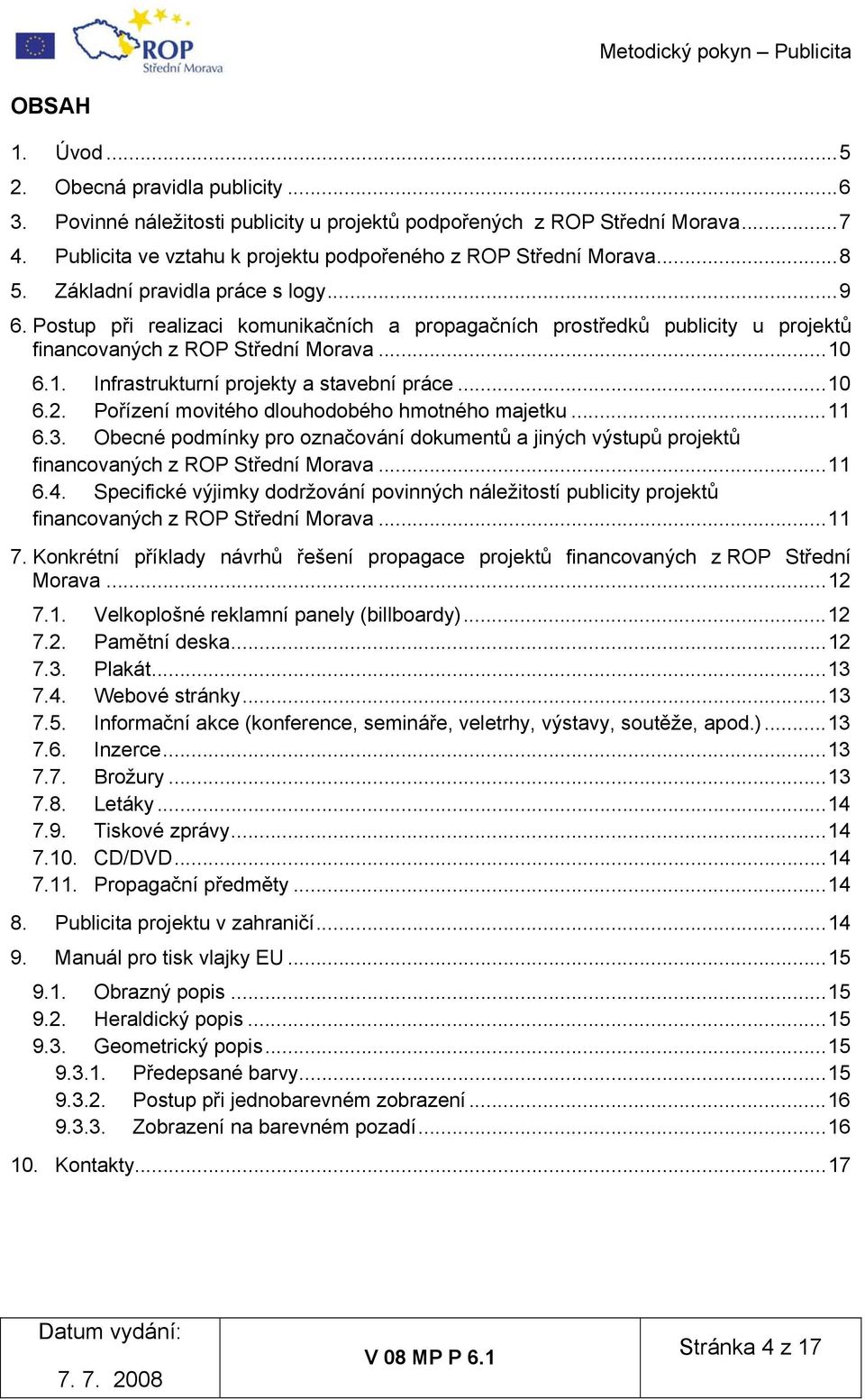 Postup při realizaci komunikačních a propagačních prostředků publicity u projektů financovaných z ROP Střední Morava... 10 6.1. Infrastrukturní projekty a stavební práce... 10 6.2.