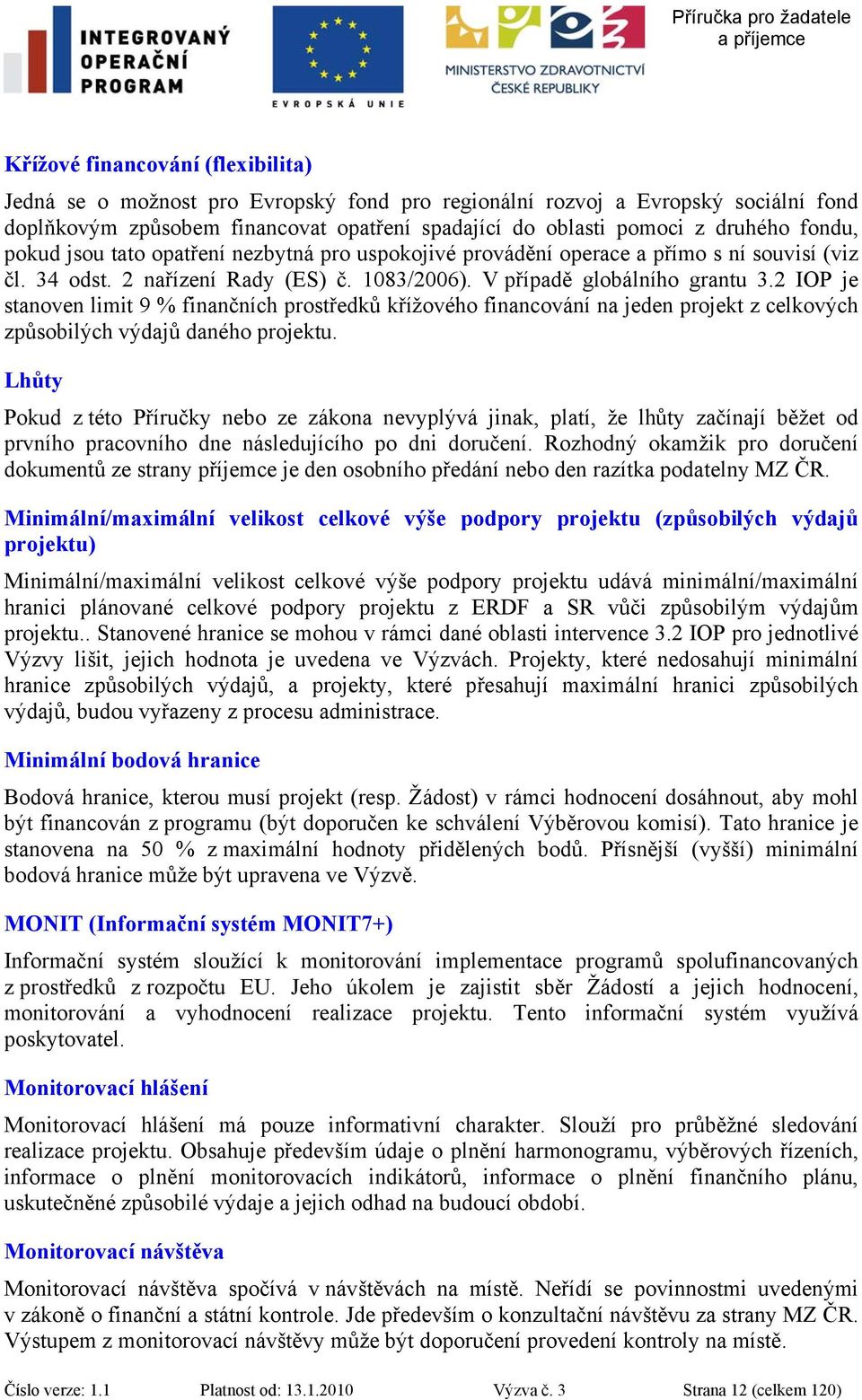 2 IOP je stanoven limit 9 % finančních prostředků křížového financování na jeden projekt z celkových způsobilých výdajů daného projektu.