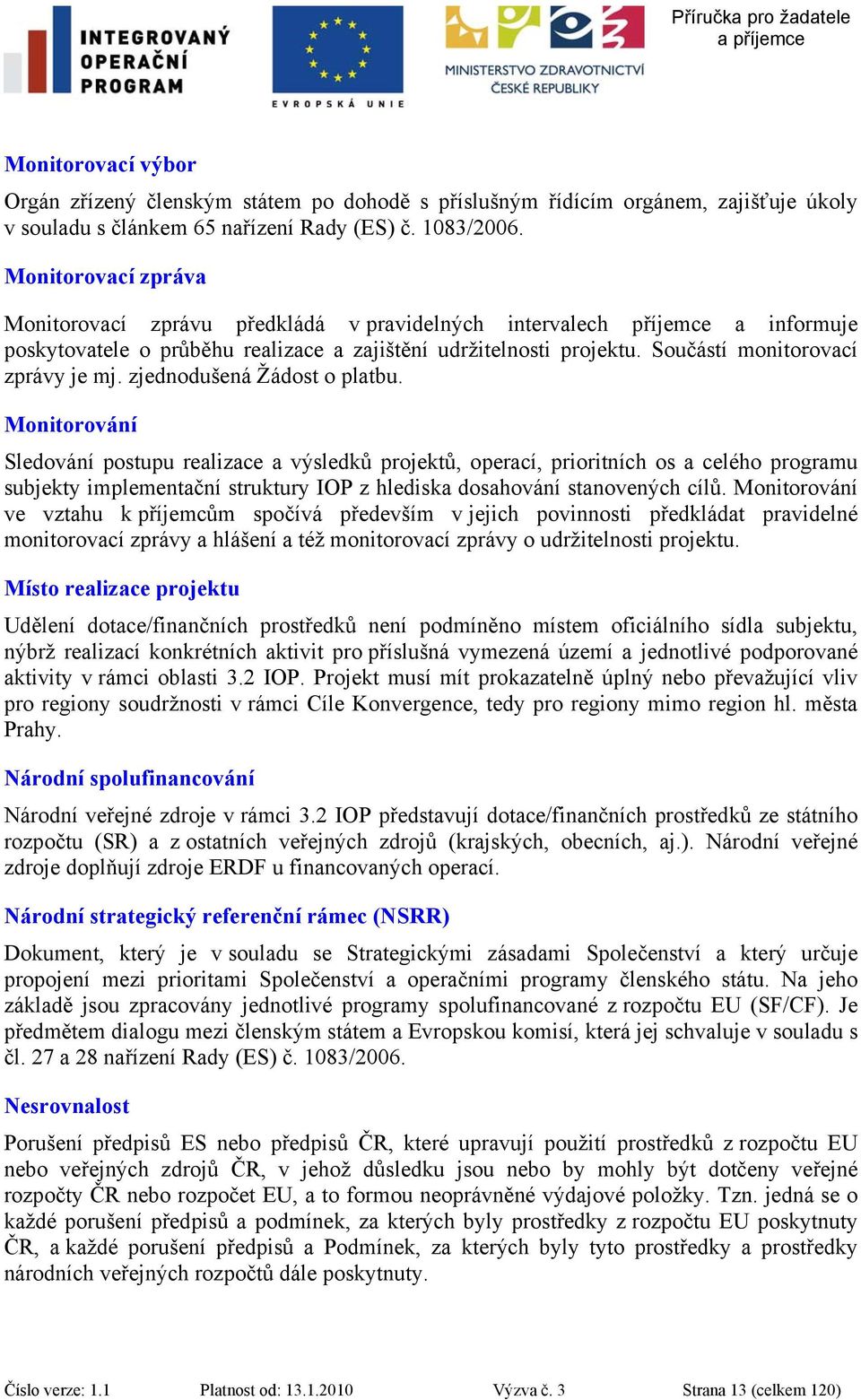 Součástí monitorovací zprávy je mj. zjednodušená Žádost o platbu.