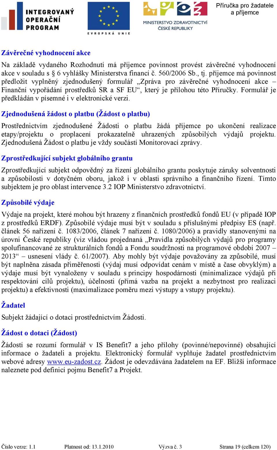 Formulář je předkládán v písemné i v elektronické verzi.