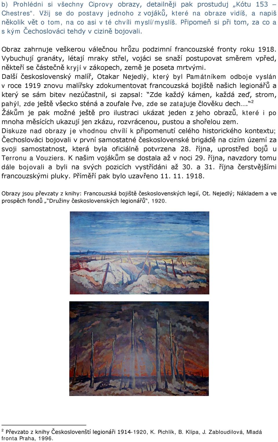 Obraz zahrnuje veškerou válečnou hrůzu podzimní francouzské fronty roku 1918.