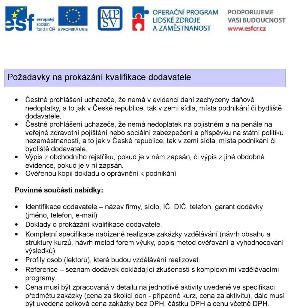 Čestné prohlášení uchazeče, že nemá nedoplatek na pojistném a na penále na veřejné zdravotní pojištění nebo sociální zabezpečení a příspěvku na státní politiku nezaměstnanosti, a to jak v České