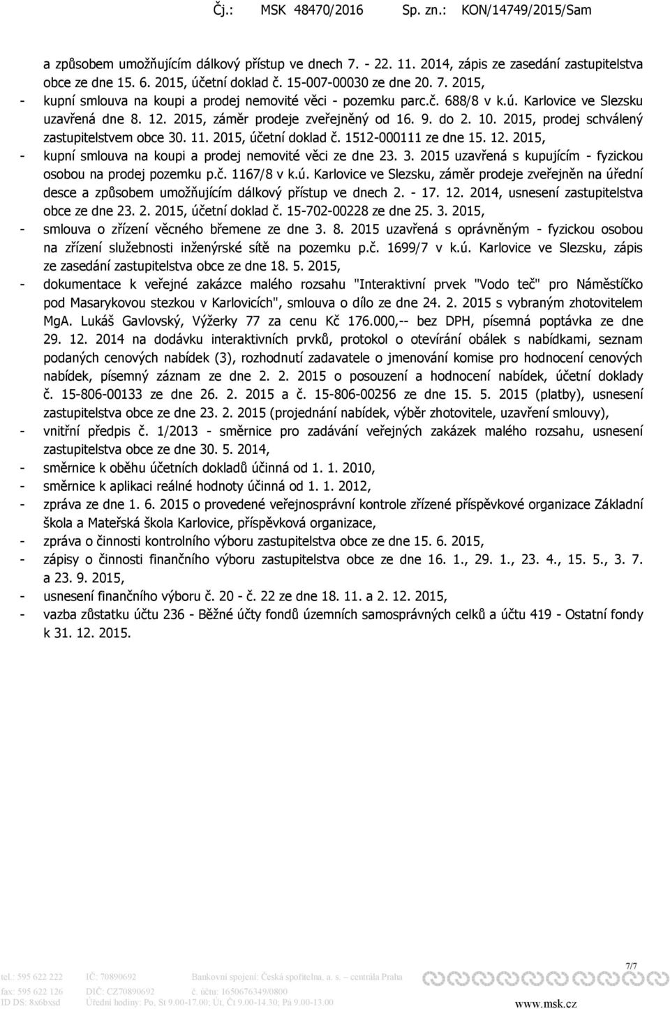 1512-000111 ze dne 15. 12. 2015, - kupní smlouva na koupi a prodej nemovité věci ze dne 23. 3. 2015 uzavřená s kupujícím - fyzickou osobou na prodej pozemku p.č. 1167/8 v k.ú.