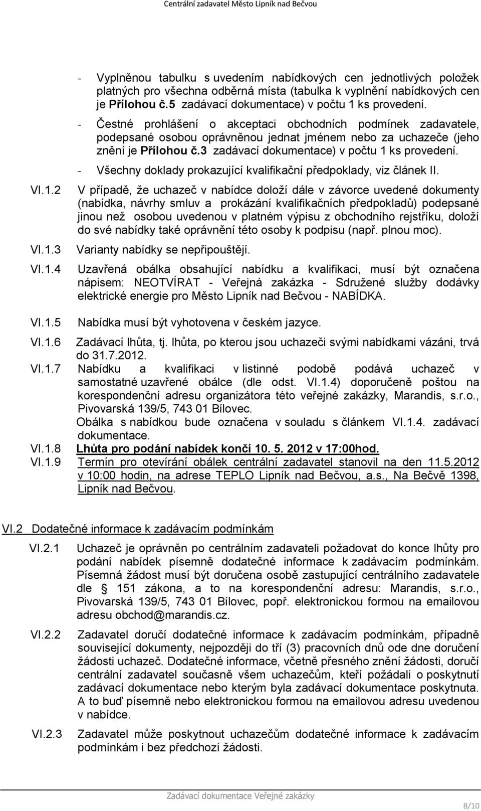 3 zadávací dokumentace) v počtu 1 ks provedení. - Všechny doklady prokazující kvalifikační předpoklady, viz článek II.