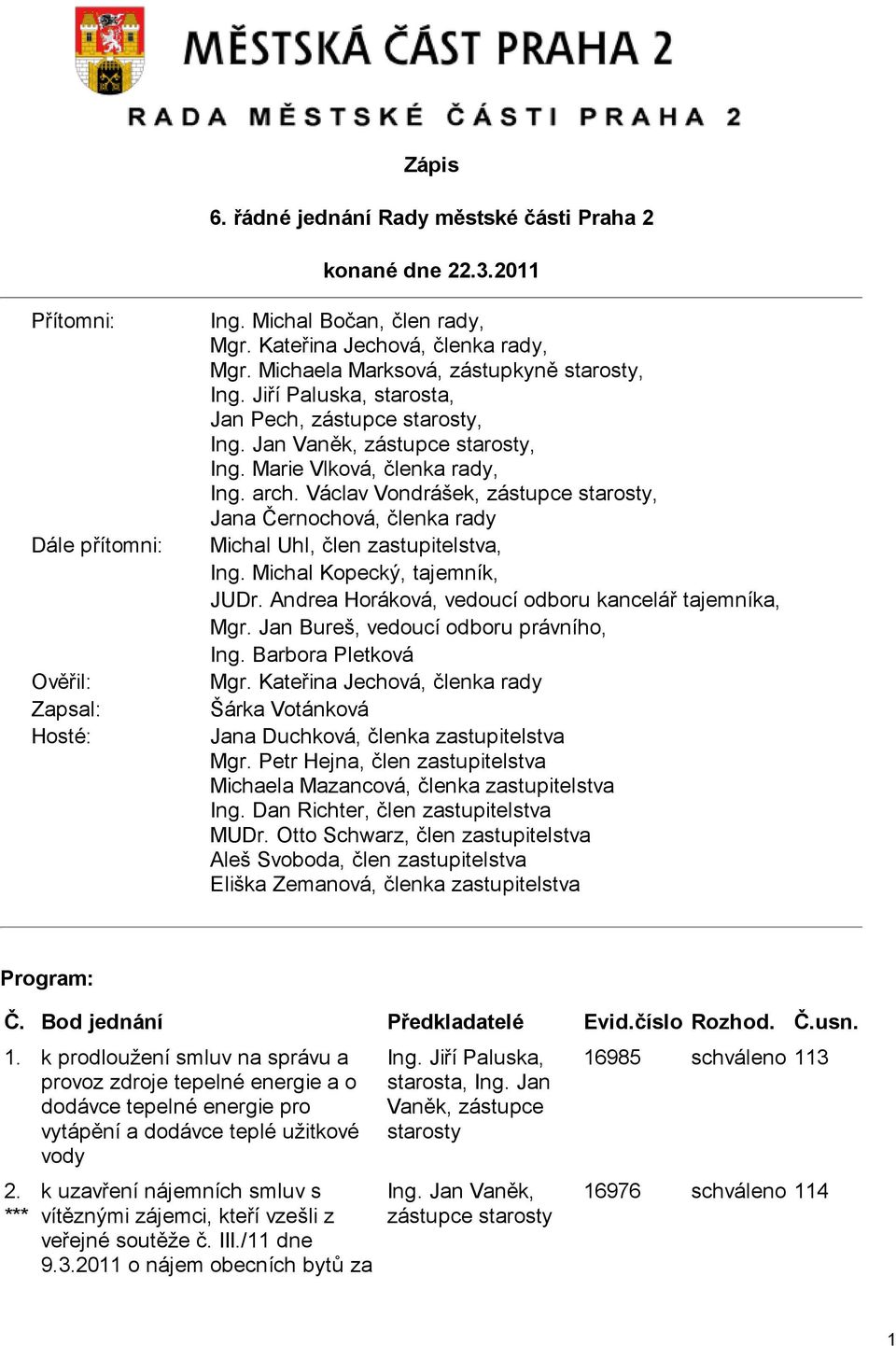 Václav Vondrášek, zástupce starosty, Jana Černochová, členka rady Michal Uhl, člen zastupitelstva, Ing. Michal Kopecký, tajemník, JUDr. Andrea Horáková, vedoucí odboru kancelář tajemníka, Mgr.