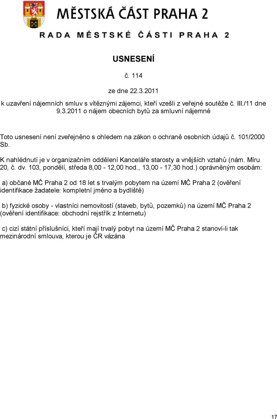 K nahlédnutí je v organizačním oddělení Kanceláře starosty a vnějších vztahů (nám. Míru 20, č. dv. 103, pondělí, středa 8,00-12,00 hod., 13,00-17,30 hod.