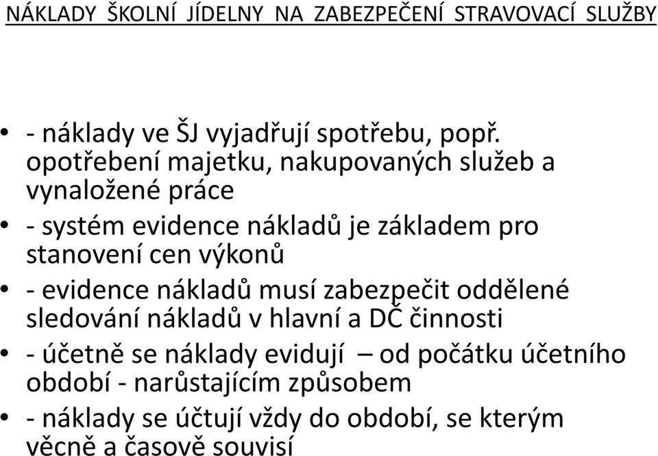 cen výkonů - evidence nákladů musí zabezpečit oddělené sledování nákladů v hlavní a DČ činnosti - účetně se