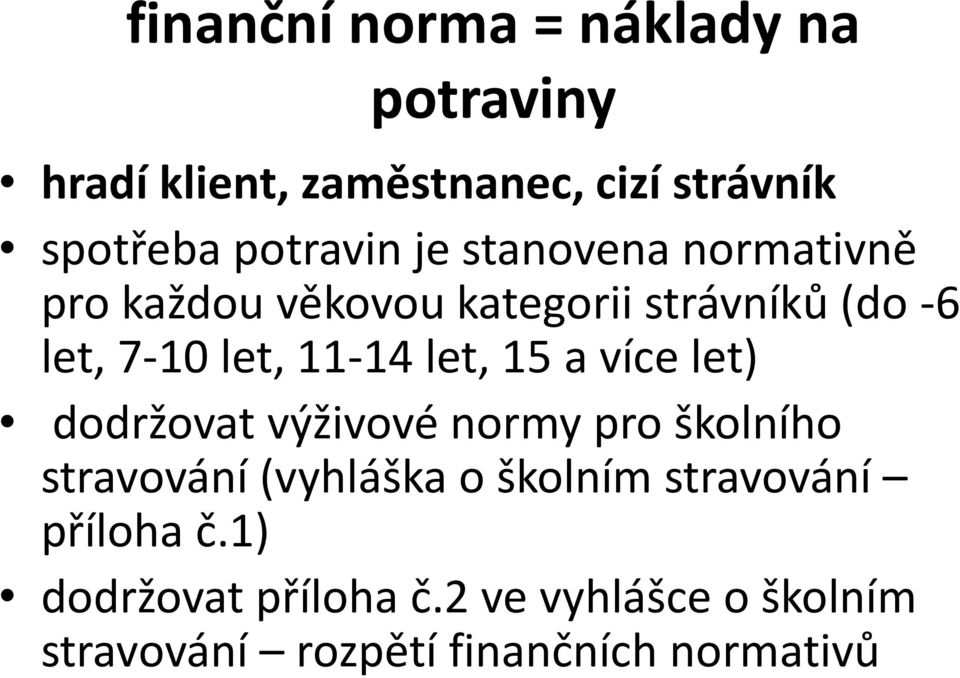 11-14 let, 15 a více let) dodržovat výživové normy pro školního stravování (vyhláška o školním