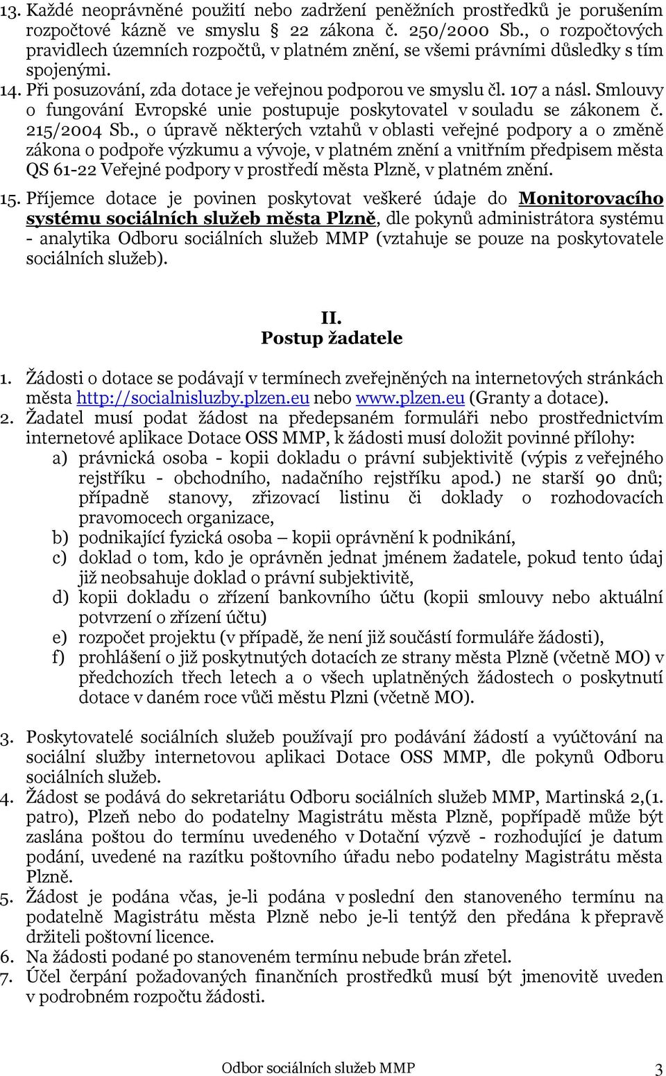 Smlouvy o fungování Evropské unie postupuje poskytovatel v souladu se zákonem č. 215/2004 Sb.