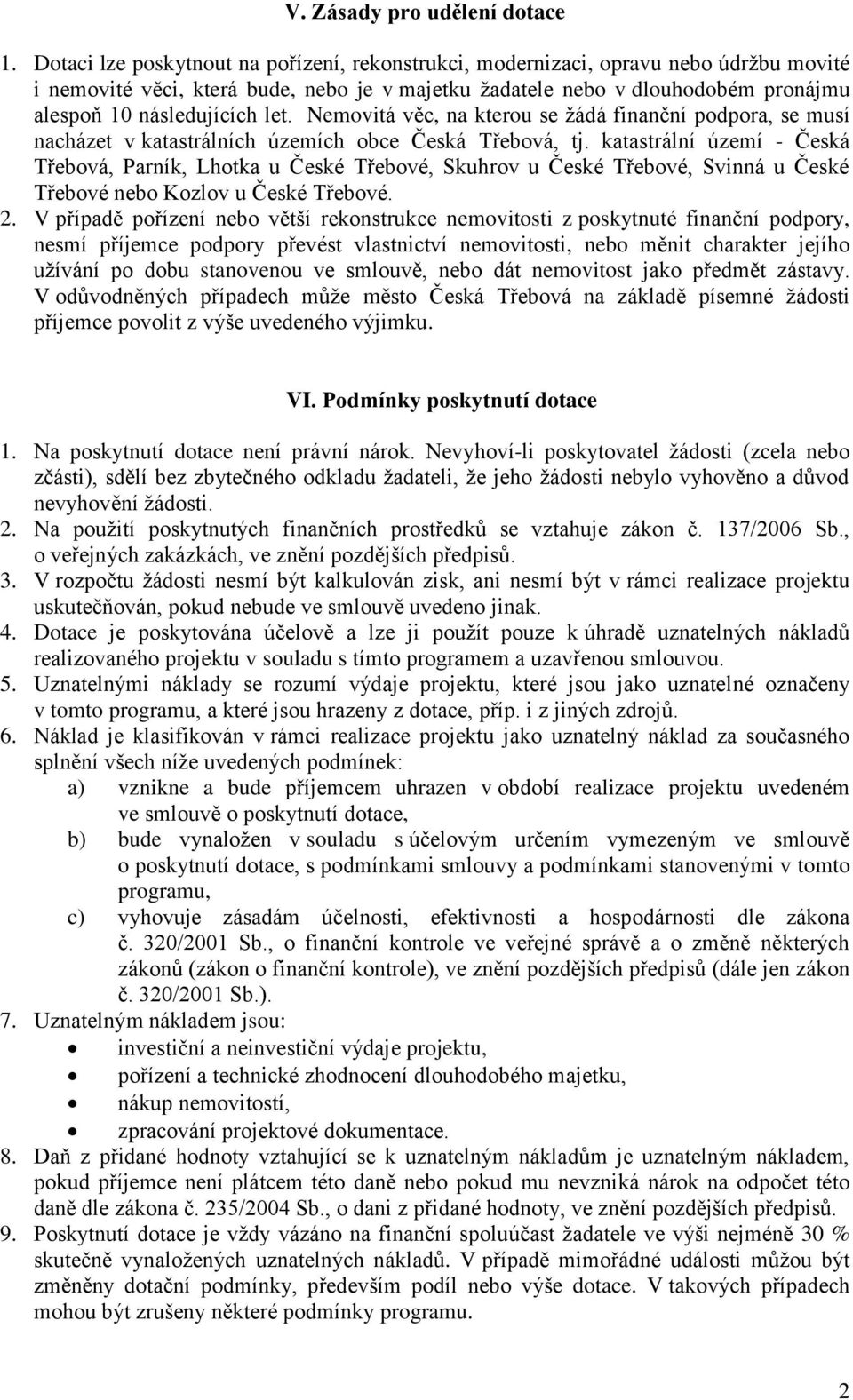 let. Nemovitá věc, na kterou se žádá finanční podpora, se musí nacházet v katastrálních územích obce Česká Třebová, tj.