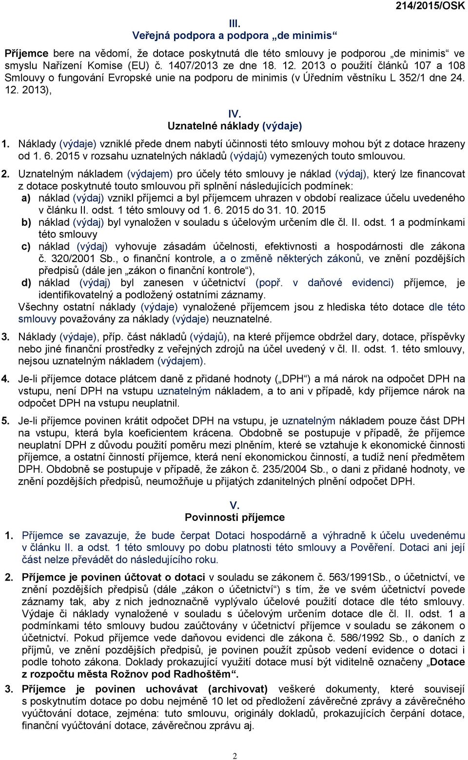 Náklady (výdaje) vzniklé přede dnem nabytí účinnosti této smlouvy mohou být z dotace hrazeny od 1. 6. 20