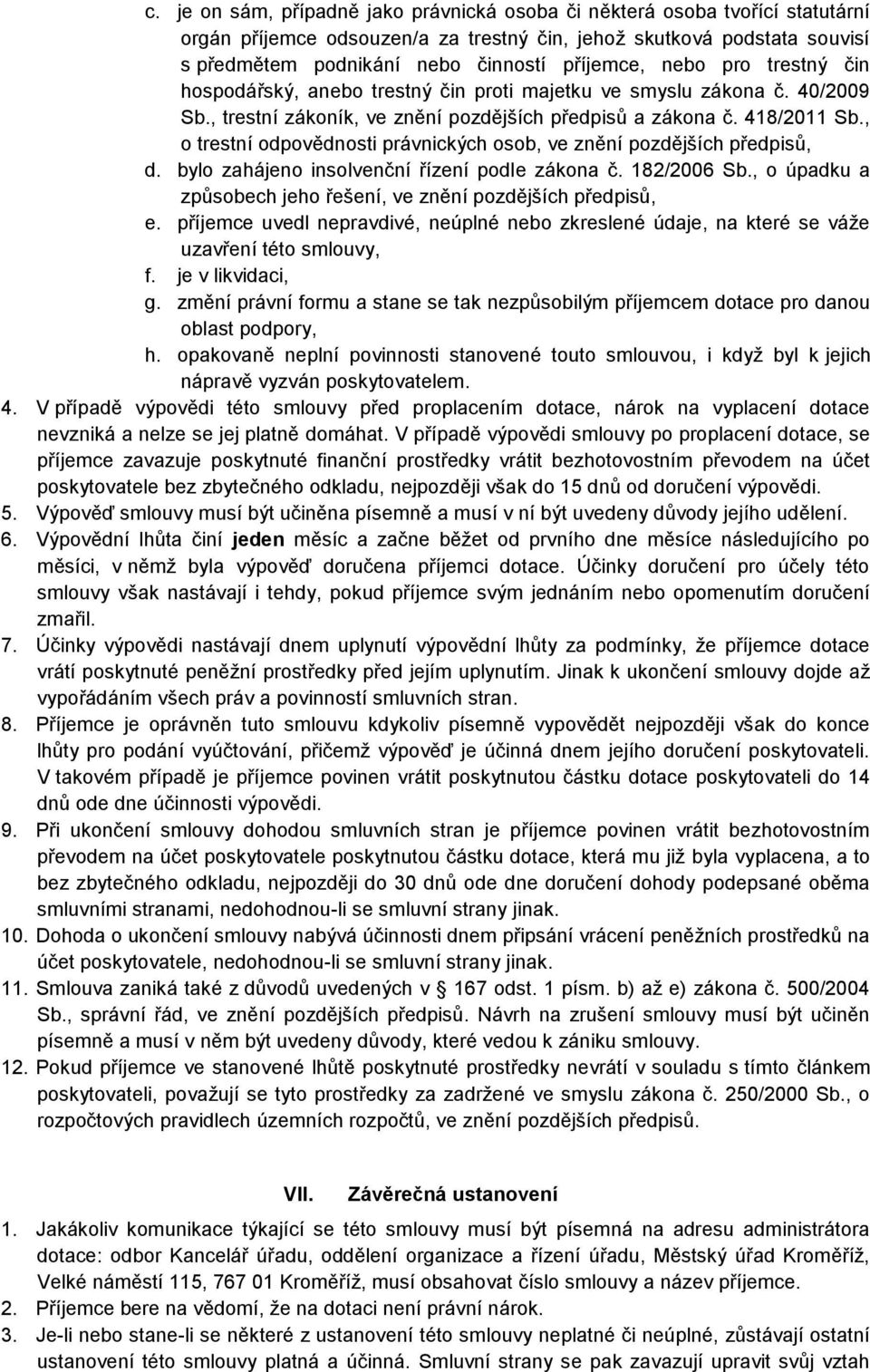 , o trestní odpovědnosti právnických osob, ve znění pozdějších předpisů, d. bylo zahájeno insolvenční řízení podle zákona č. 182/2006 Sb.