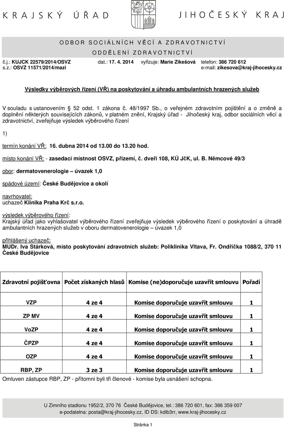 cz Výsledky výběrových řízení (VŘ) na poskytování a úhradu ambulantních hrazených služeb V souladu s ustanovením 52 odst. 1 zákona č. 48/1997 Sb.