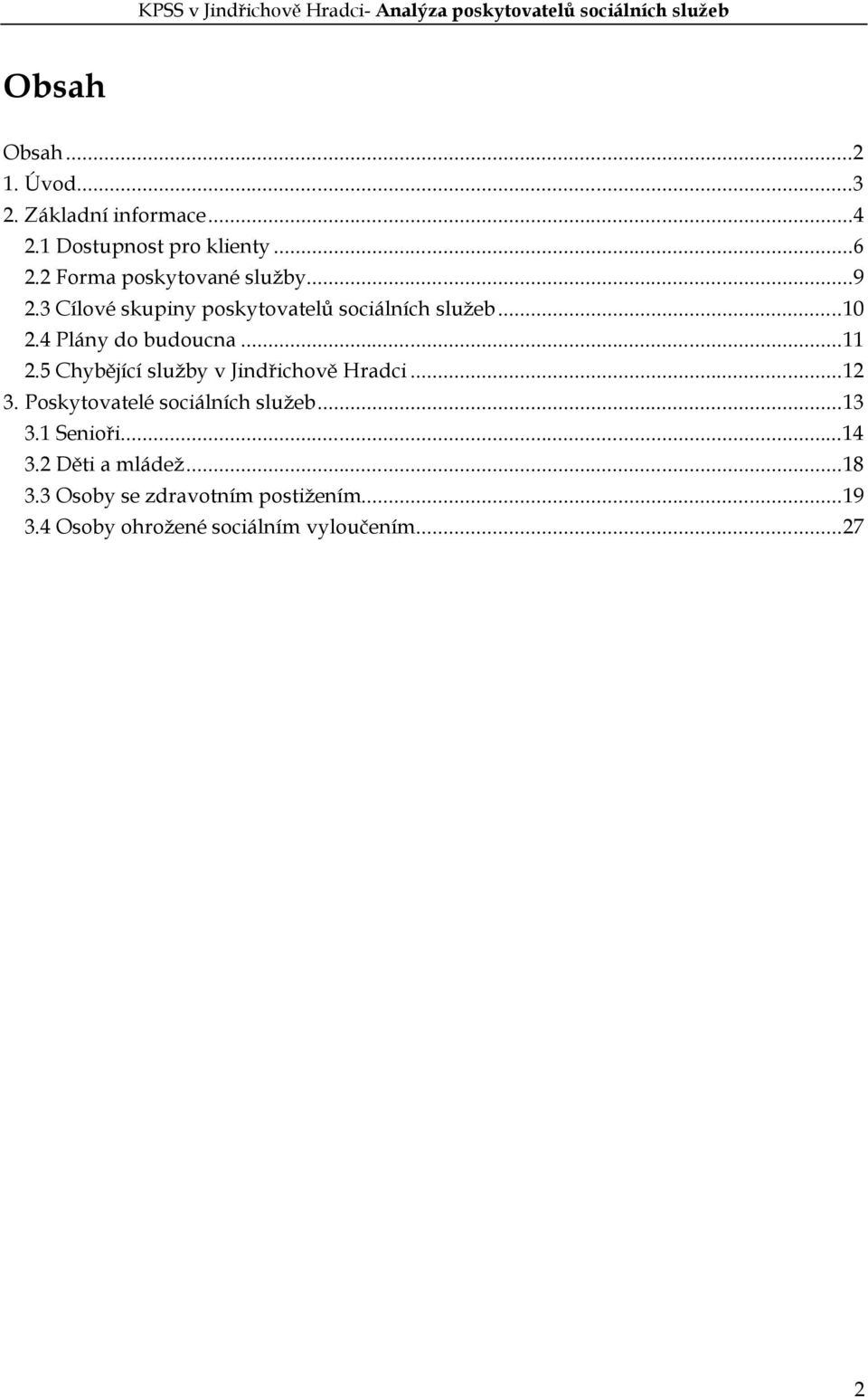 4 Plány do budoucna...11 2.5 Chybějící služby v Jindřichově Hradci...12 3.