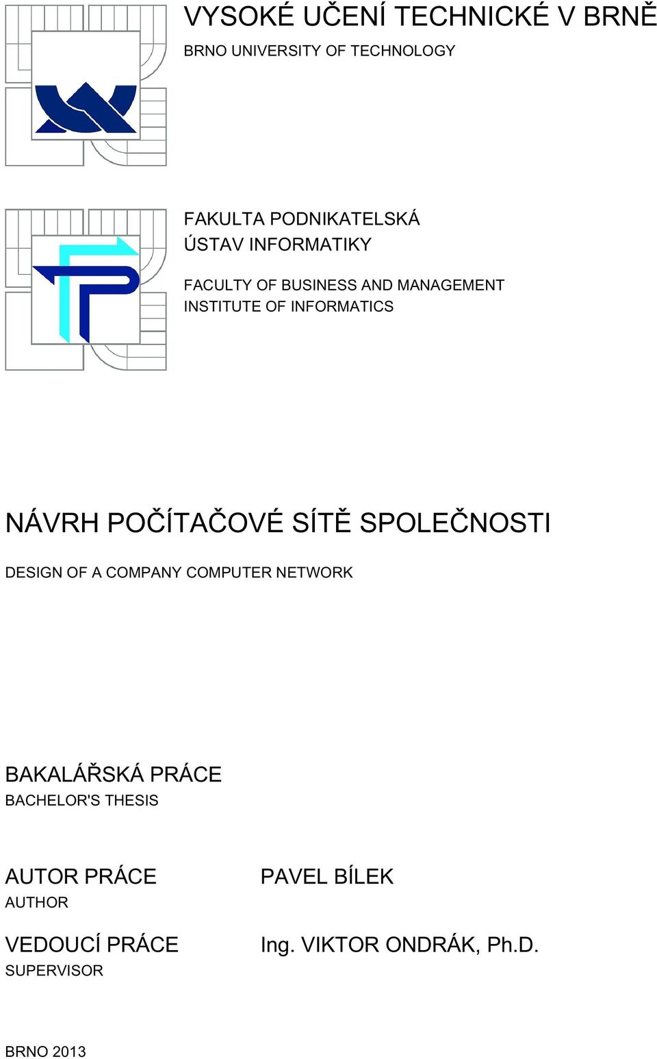 SÍTĚ SPOLEČNOSTI DESIGN OF A COMPANY COMPUTER NETWORK BAKALÁŘSKÁ PRÁCE BACHELOR'S THESIS