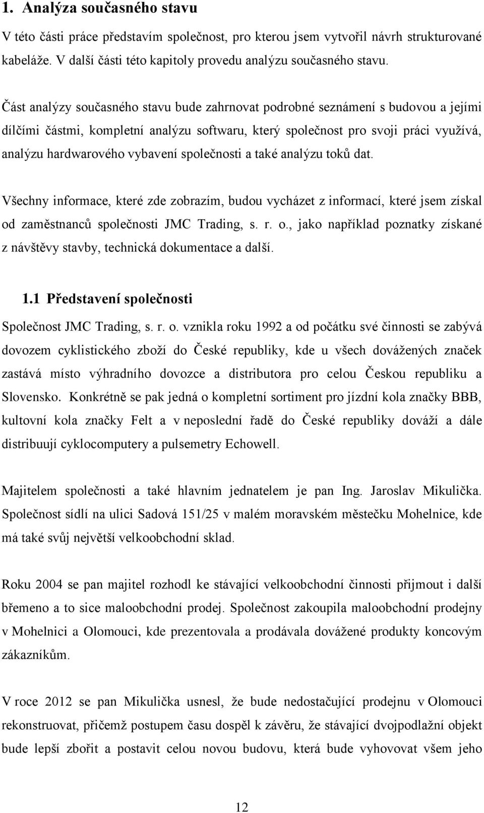 společnosti a také analýzu toků dat. Všechny informace, které zde zobrazím, budou vycházet z informací, které jsem získal od