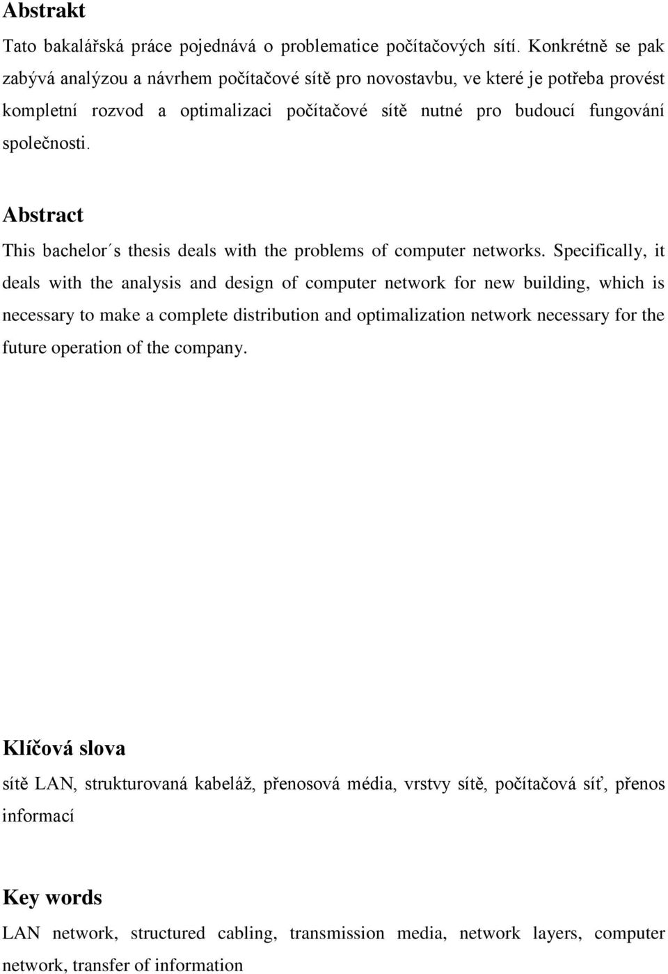 Abstract This bachelor s thesis deals with the problems of computer networks.