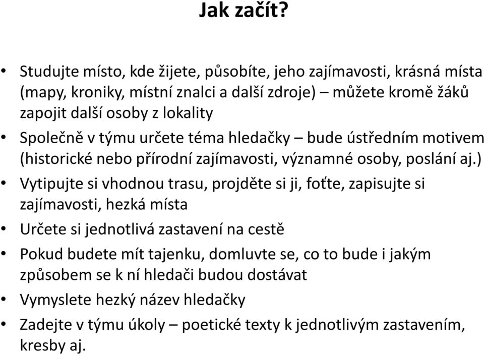 lokality Společně v týmu určete téma hledačky bude ústředním motivem (historické nebo přírodní zajímavosti, významné osoby, poslání aj.